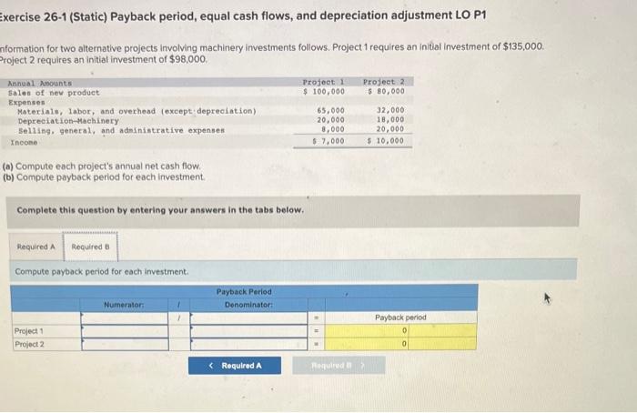 LO P1 Information for two alternative projects involving machinery investments follows. Project