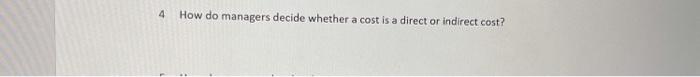 4 How do managers decide whether a cost is a direct o'