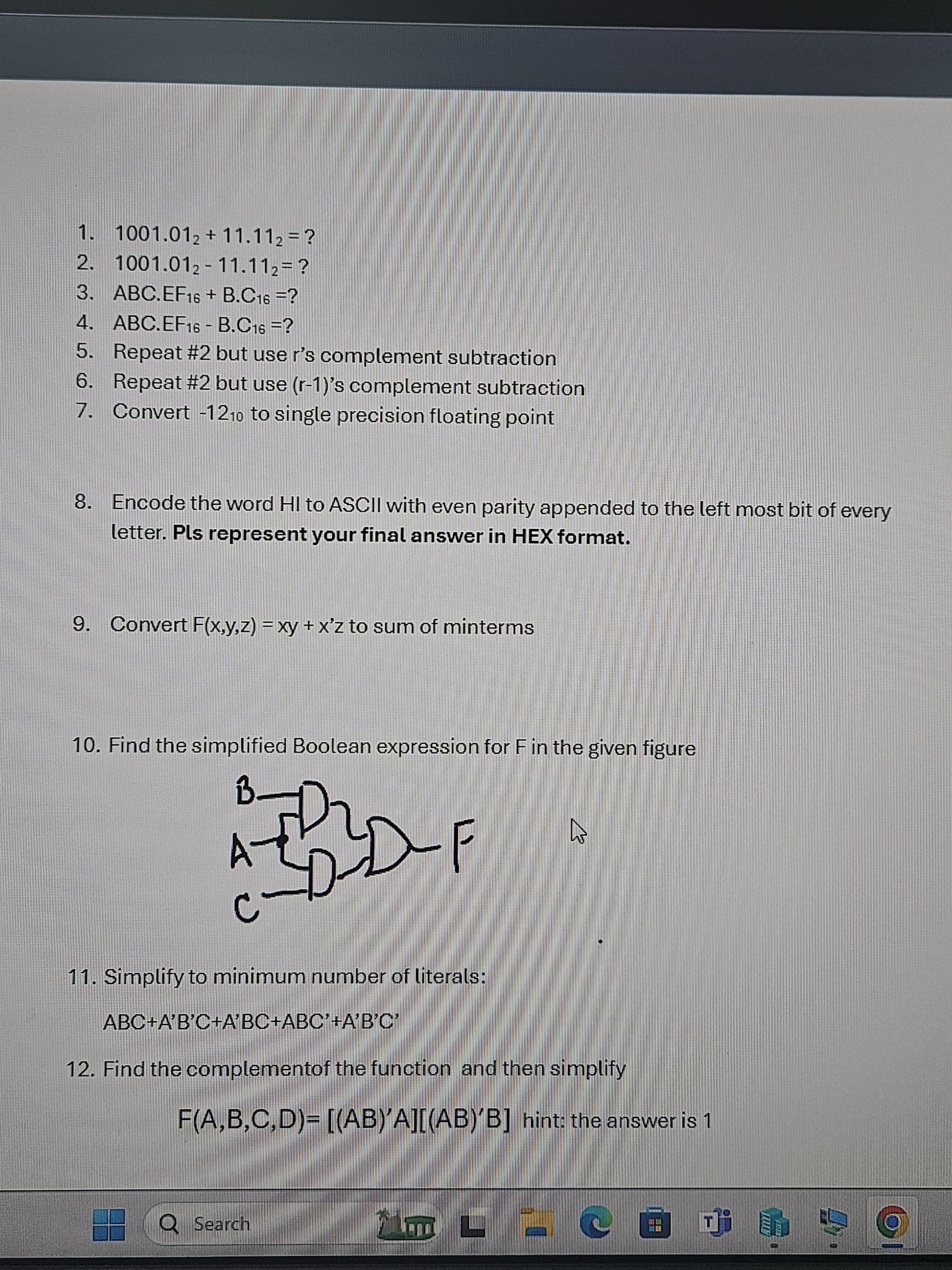  1001.012+11.112=? 1001.012-11.112=? ABC*EF16+B*C16=? ABC.EF16-B*C16=? Repeat #2 but use r's complement subtraction
