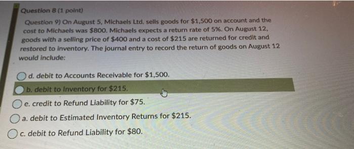  Question 8 (1 point) Question 9) On August 5, Michaels Ltd,