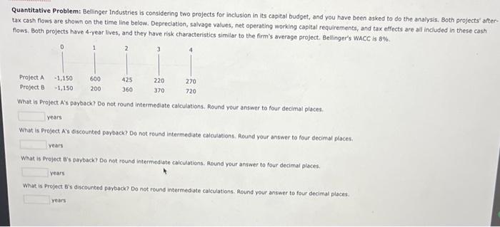 Please help all 4 questions Quantitative Problem: Bellinger Industries is considering two