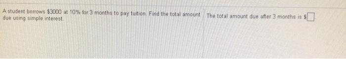  A student botrows $3000 at 10% for 3 months to pay
