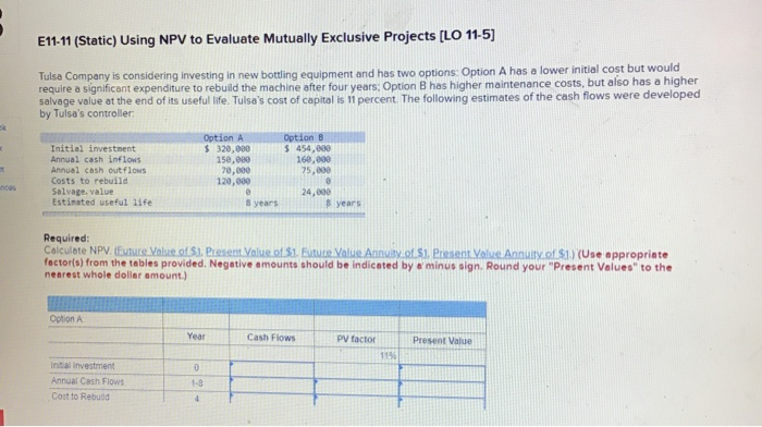  E11-11 (Static) Using NPV to Evaluate Mutually Exclusive Projects [LO 11-5)