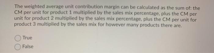  The weighted average unit contribution margin can be calculated as the
