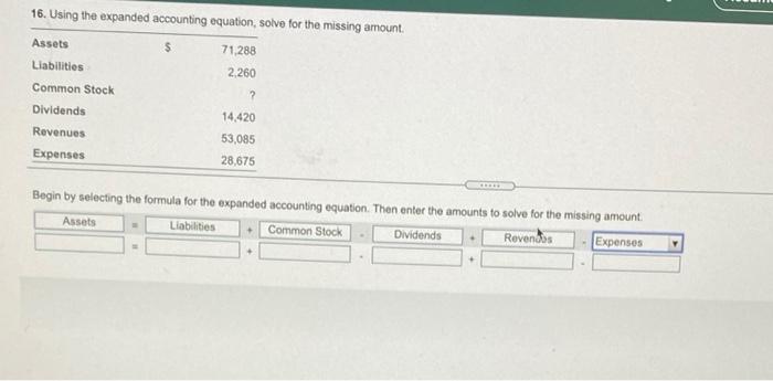  16. Using the expanded accounting equation, solve for the missing amount