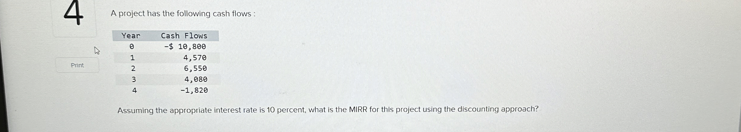  1 A project has the following cash flows: \table[[,Year,Cash Flows],[>,0,-$10,800 
