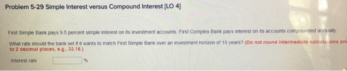 Problem 5-29 Simple Interest versus Compound Interest [LO 4 First Simple