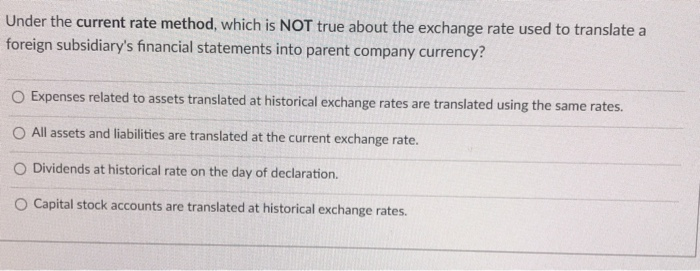  Under the current rate method, which is NOT true about the