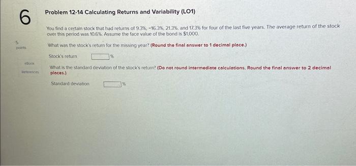  Problem 12-14 Calculating Returns and Variability (LO1) You find a certain