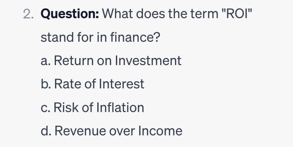 2. Question: What does the term "ROI" stand for in finance?