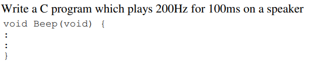  Write a C program which plays 200Hz for 100ms on a