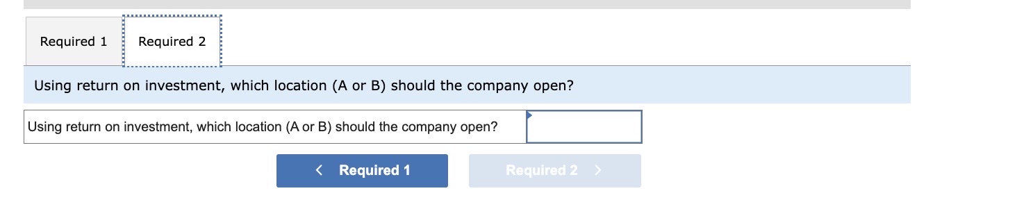 open. The first location (A) requires a $500,000 investment in average assets