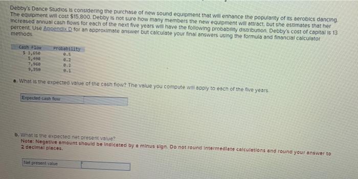 help me answering please , thankyou Debby's Dance Studios is considering the