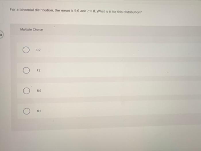  For a binomial distribution, the mean is 56 and n8. What