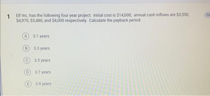  1 Elf Inc. has the following four year project: initial cost