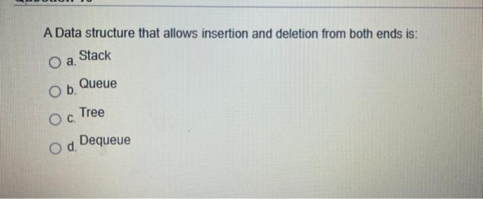  A Data structure that allows insertion and deletion from both ends