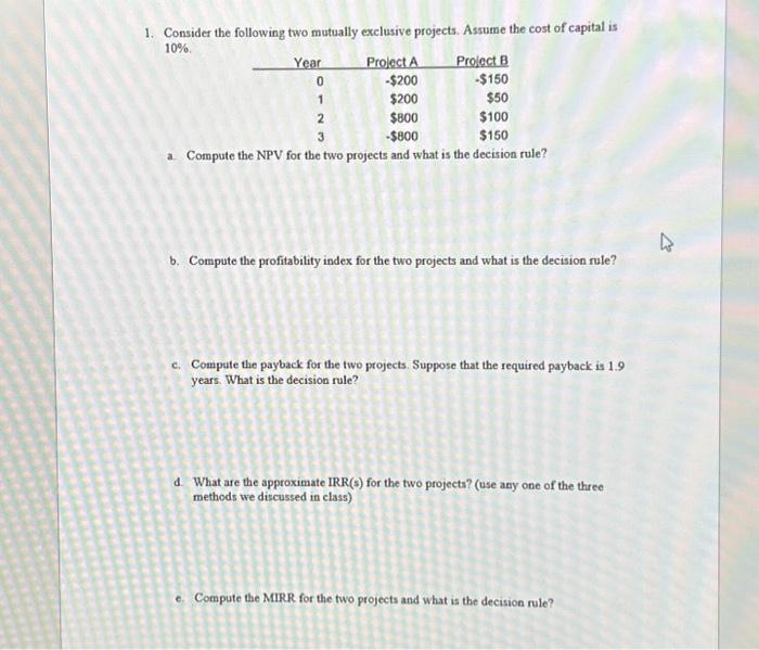  1. Consider the following two mutually exclusive projects. Assume the cost