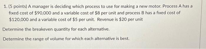  1. ( 5 points) A manager is deciding which process to