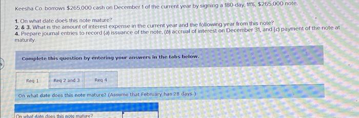 do required 1-3 please Keesha Co borrows $265,000 cash on December 1