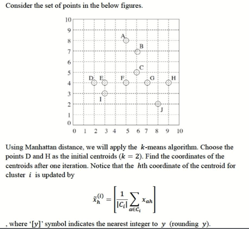  Using Manhattan distance, we will apply the k-means algorithm. Choose the