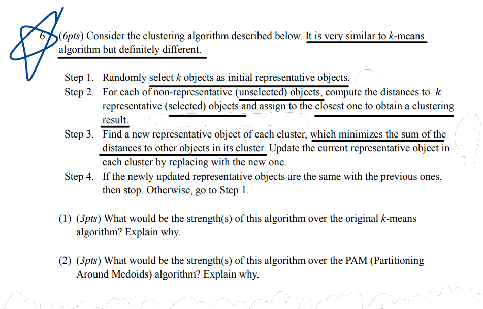  algorithm but definitely different. Step 1. Randomly select k objects as