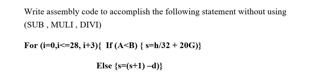  Write assembly code to accomplish the following statement without using (SUB