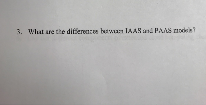  3. What are the differences between IAAS and PAAS models