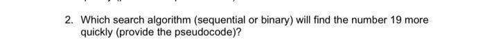  2. Which search algorithm (sequential or binary) will find the number