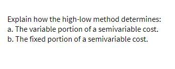  Explain how the high-low method determines: a. The variable portion of