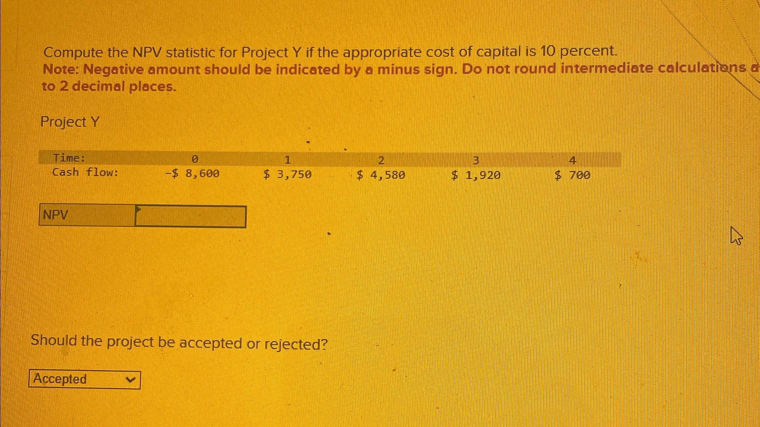  Compute the NPV statistic for Project Y if the appropriate cost