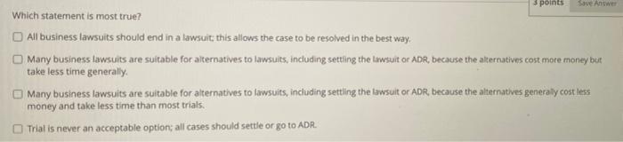 business law question 3 points Save Answer Which statement is most true?