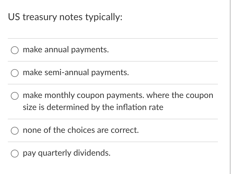  US treasury notes typically: make annual payments. make semi-annual payments. make