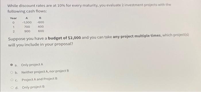  While discount rates are at 10% for every maturity, you evaluate