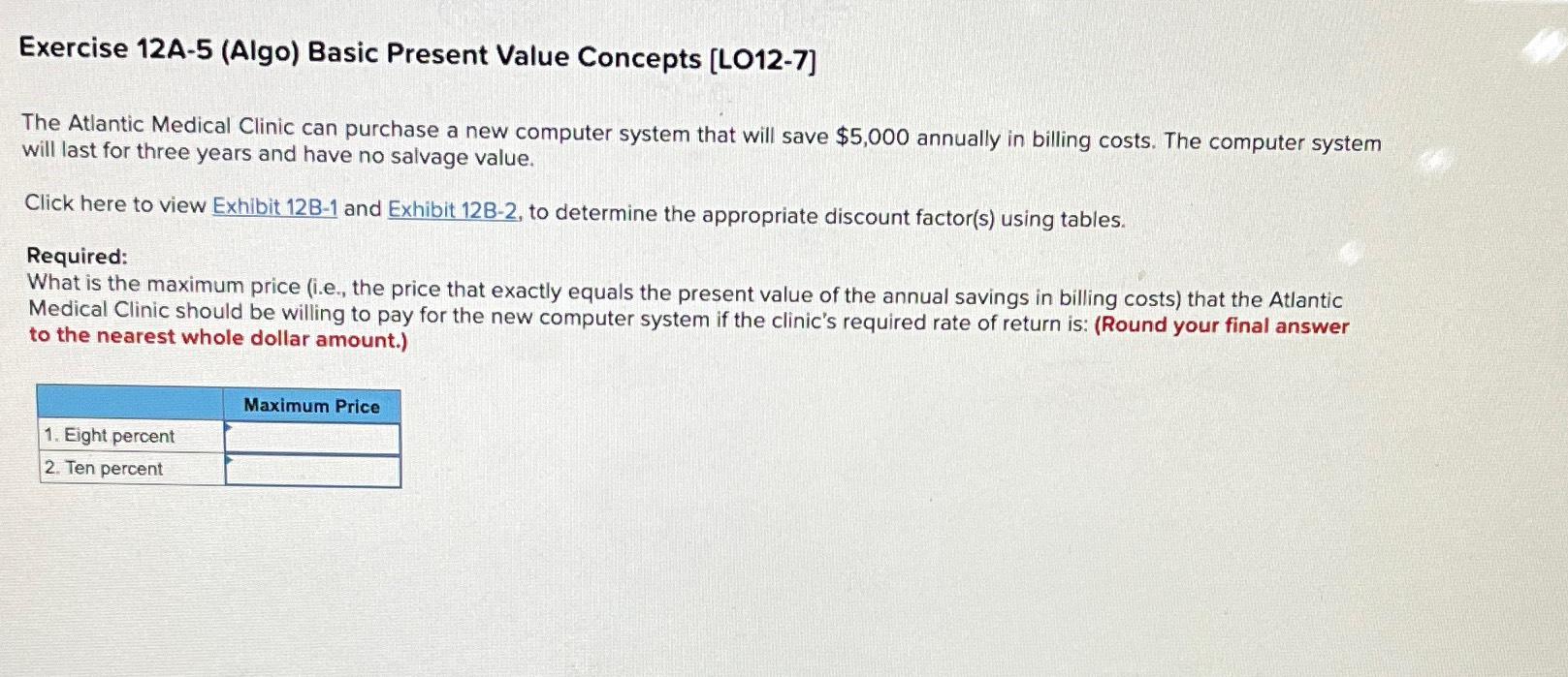  Exercise 12A-5(Algo) Basic Present Value Concepts [LO12-7] The Atlantic Medical Clinic