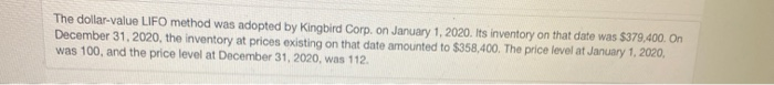 The dollar-value LIFO method was adopted by Kingbird Corp. on January