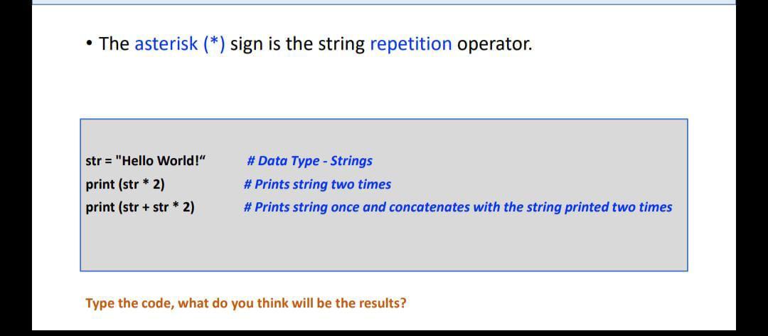  - The asterisk () sign is the string repetition operator. Type