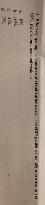  4. When computing the issue price of a bond that has