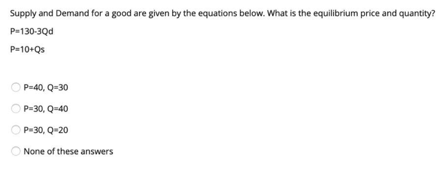  Supply and Demand for a good are given by the equations