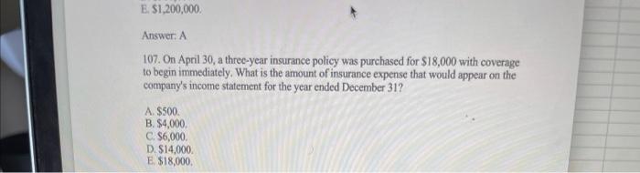  E. $1,200,000 Answer: A 107. On April 30, a three-year insurance