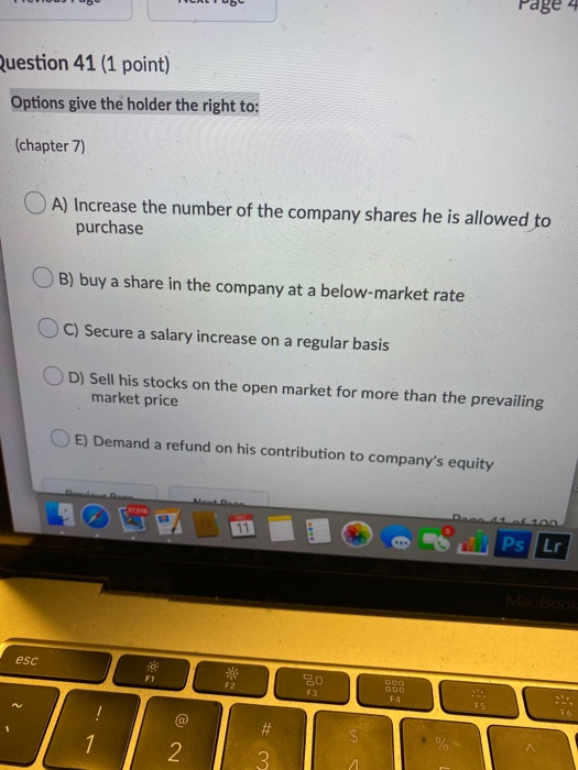  Question 41 (1 point) Options give the holder the right to: