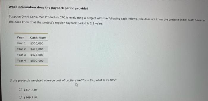 please help What information does the payback period provide? Suppose Omni Consumer
