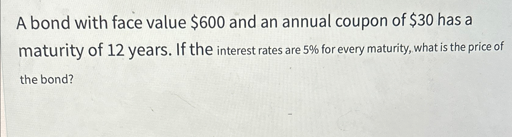  A bond with face value $600 and an annual coupon of