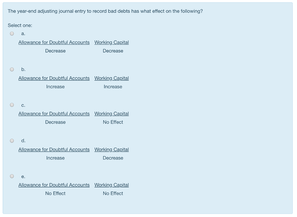 includes a(n): Select one: O a. Increase in Bad Debt Expense O