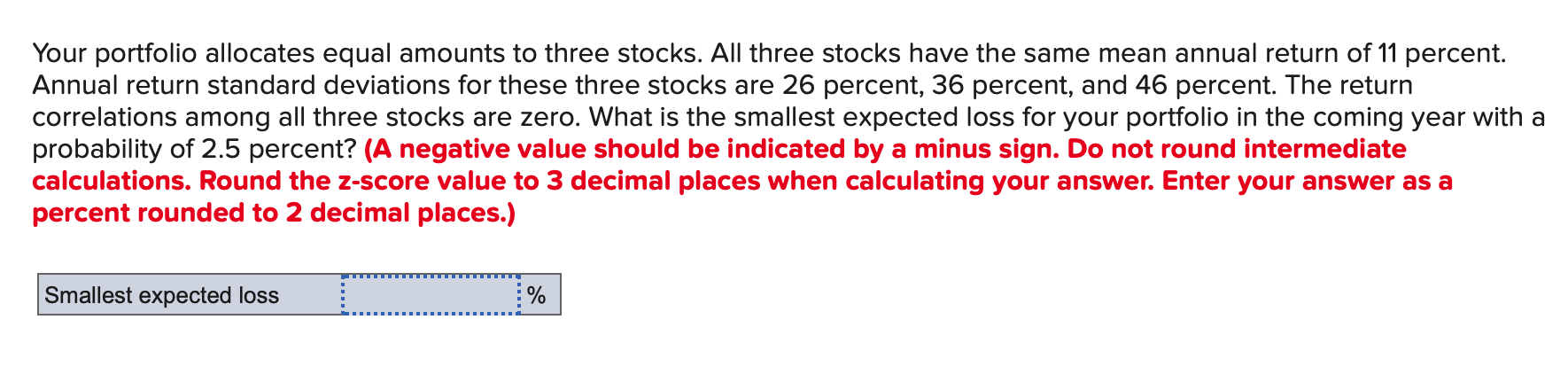  Your portfolio allocates equal amounts to three stocks. All three stocks