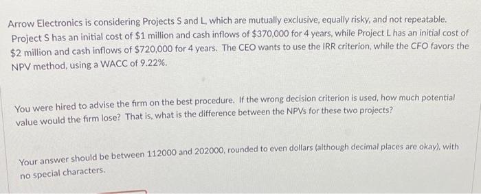  Arrow Electronics is considering Projects S and L, which are mutually
