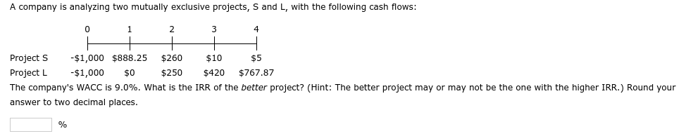  A company is analyzing two mutually exclusive projects, S and L,