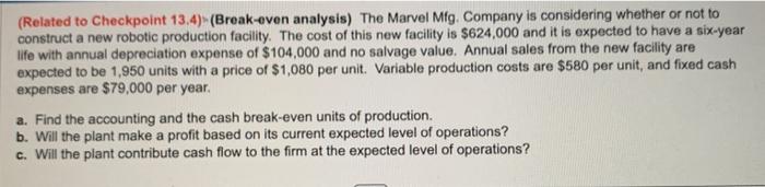 please help me solve this (Related to Checkpoint 13.4) (Break-even analysis) The