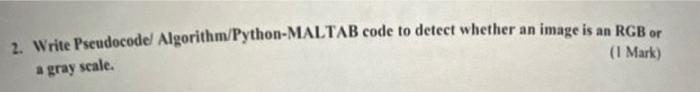  2. Write Pseudocodel Algorithm/Python-MALTAB code to detect whether an image is