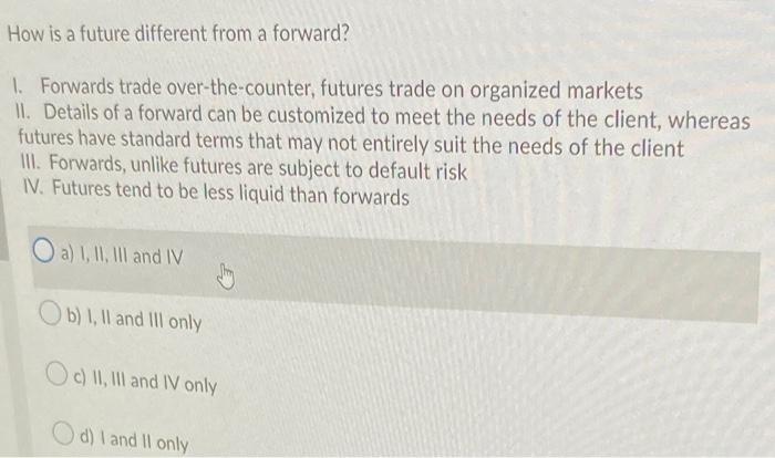  How is a future different from a forward? 1. Forwards trade