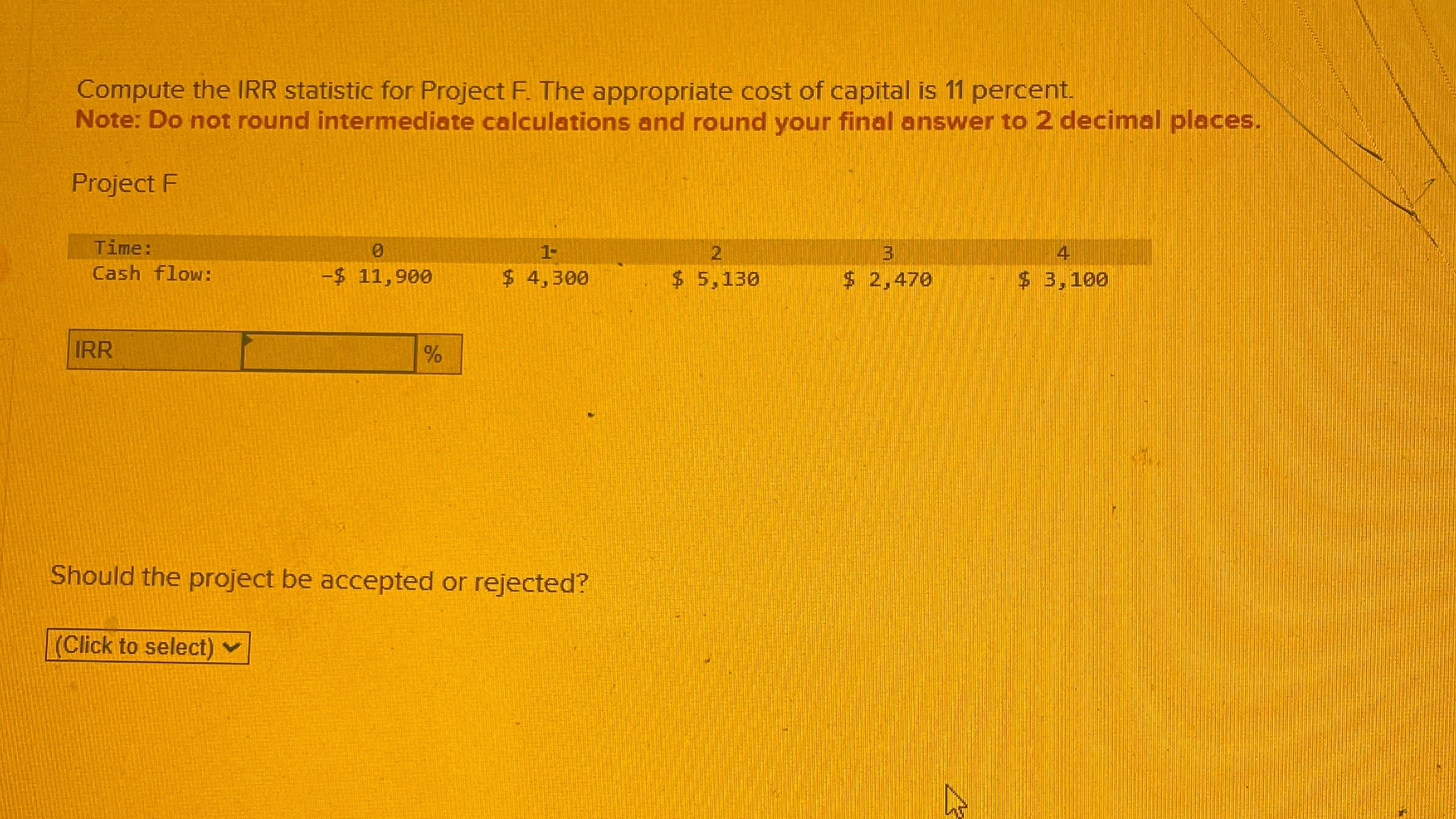  Compute the IRR statistic for Project F. The appropriate cost of